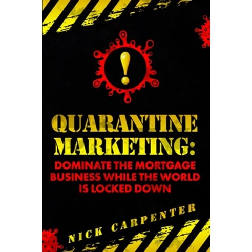 (영문도서) Quarantine Marketing: Dominate The Mortgage Business While The World Is Locked Down Paperback, Independently Published, English, 9798370692376