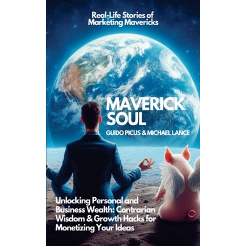 (영문도서) Maverick Soul: Unlocking Personal and Business Wealth. Contrarian Wisdom & Growth Hacks for M... Paperback, Independently Published, English, 9798870413129