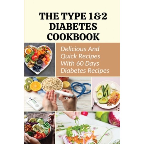 (영문도서) The Type 1&2 Diabetes Cookbook: Delicious And Quick Recipes With 60 Days Diabetes Recipes Paperback, Independently Published, English, 9798779725170