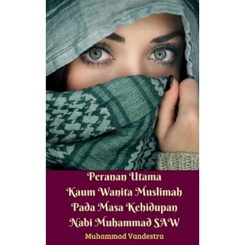 Peranan Utama Kaum Wanita Muslimah Pada Masa Kehidupan Nabi Muhammad SAW Paperback, Blurb