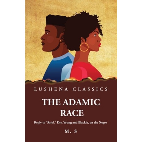 (영문도서) The Adamic Race Reply to "Ariel " Drs. Young and Blackie on the Negro Paperback, Lushena Books, English, 9781639238316