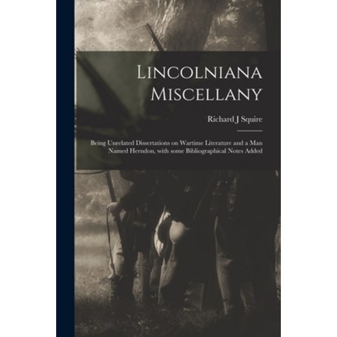 (영문도서) Lincolniana Miscellany; Being Unrelated Dissertations on Wartime Literature and a Man Named H... Paperback, Hassell Street Press, English, 9781014361172