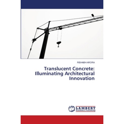 (영문도서) Translucent Concrete: Illuminating Architectural Innovation Paperback, LAP Lambert Academic Publis..., English, 9786207473922
