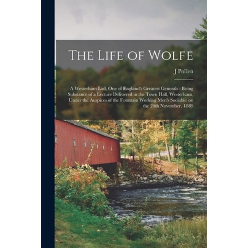 (영문도서) The Life of Wolfe: a Westerham Lad One of England''s Greatest Generals: Being Substance of a ... Paperback, Legare Street Press, English, 9781014696731