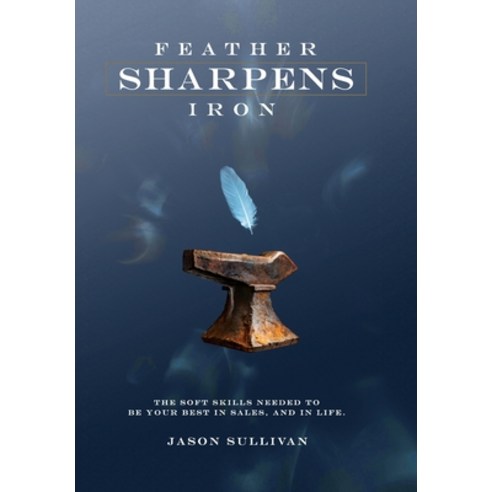 (영문도서) Feather Sharpens Iron Executive Hardcover, New Year Publishing LLC, English, 9781614310792
