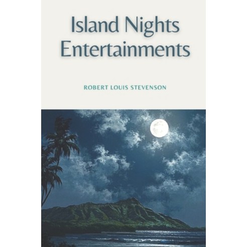 Island Nights'' Entertainments: Original Classics and Annotated Paperback, Independently Published, English, 9798723211681