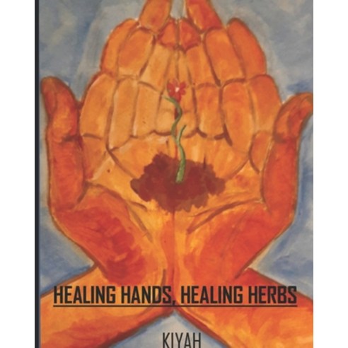 Healing Hands Healing Herbs Paperback, Independently Published, English, 9798584979331