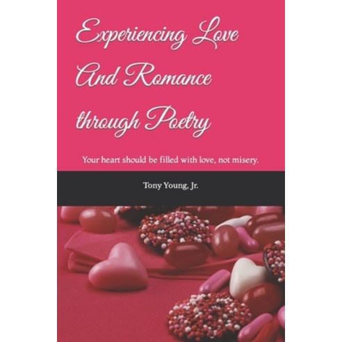 (영문도서) Experiencing Love And Romance through Poetry: Your heart should be filled with love not misery. Paperback, Independently Published, English, 9798490002871