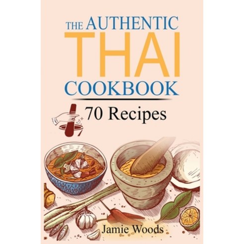 (영문도서) The Authentic Thai Cookbook: 70 Favorite Thai Food Recipes Made at Home. Essential Recipes T... Paperback, Cristiano Paolini, English, 9781915145048