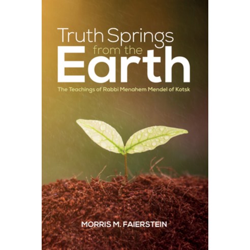 (영문도서) Truth Springs from the Earth: The Teachings of Rabbi Menahem Mendel of Kotsk Hardcover, Pickwick Publications, English, 9781532637278