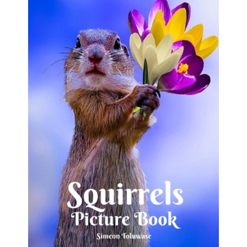 Squirrels Picture Book: A Gift Book for Alzheimer''s Patients and Seniors with Dementia Elderly Men a... Paperback, Independently Published, English, 9798703898628