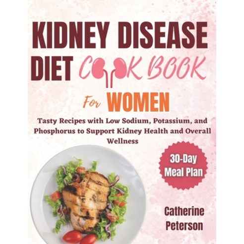 (영문도서) Kidney Disease Diet Cookbook for Women: Tasty Recipes with Low Sodium Potassium and Phospho... Paperback, Independently Published, English, 9798883471895