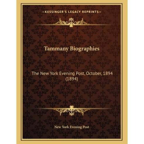 Tammany Biographies: The New York Evening Post October 1894 (1894) Paperback, Kessinger Publishing, English, 9781167150142