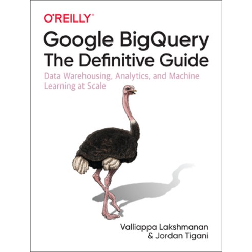 (영문도서) Google Bigquery: The Definitive Guide: Data Warehousing Analytics and Machine Learning at S... Paperback, O''Reilly Media, English, 9781492044468