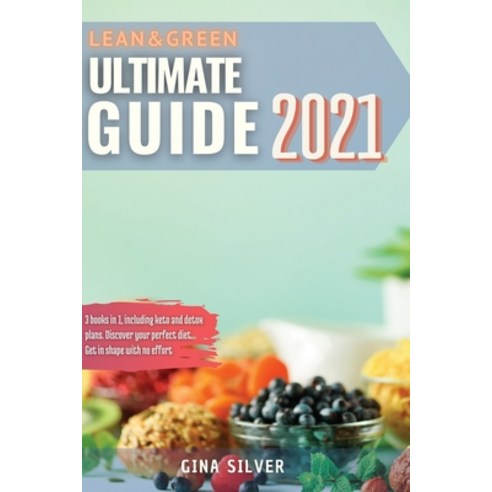 Lean & Green Ultimate Guide 2021: 3 books in 1 including keto and detox plans. Discover your perfec... Paperback, Grow Rich Ltd, English, 9781914418433