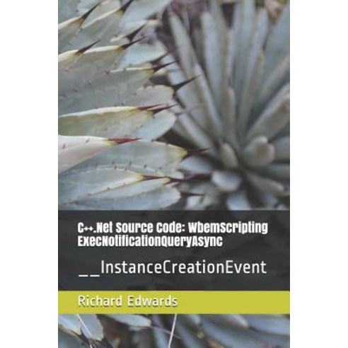 (영문도서) C++.Net Source Code: WbemScripting ExecNotificationQueryAsync: __InstanceCreationEvent Paperback, Independently Published, English, 9781730803260