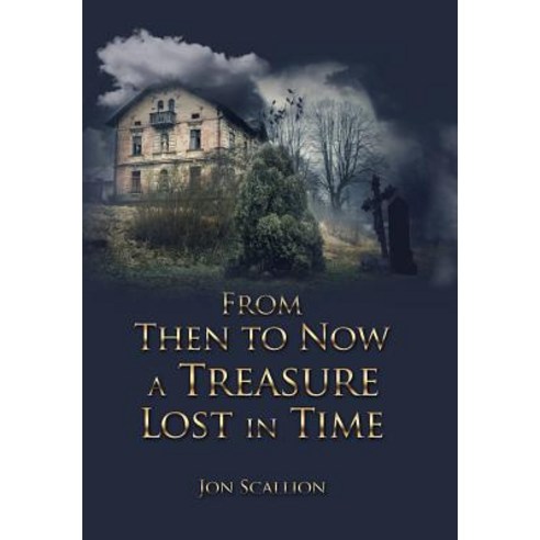 From Then to Now a Treasure Lost in Time Hardcover, Xlibris Us, English, 9781984554116