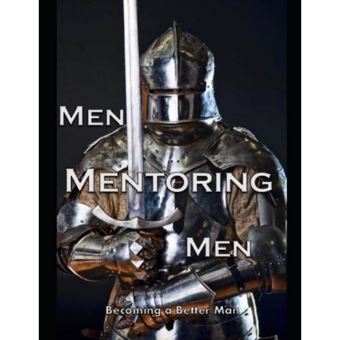 Men Mentoring Men: Becoming a Better Man Paperback, Independently Published, English, 9798598903872