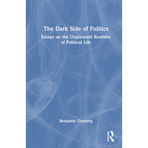 (영문도서) The Dark Side of Politics: Essays on the Unpleasant Realities of Political Life Hardcover, Routledge, English, 9781032593869