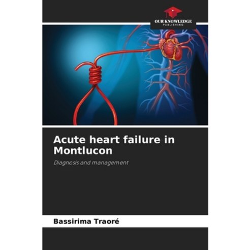 (영문도서) Acute heart failure in Montlucon Paperback, Our Knowledge Publishing, English, 9786204113333