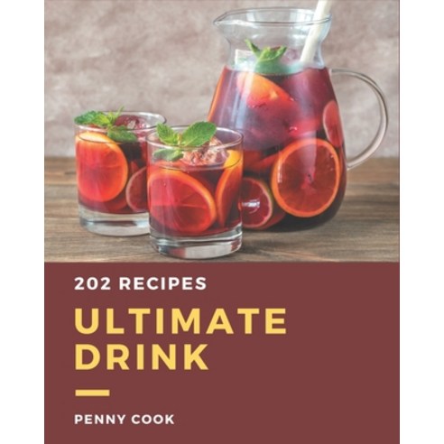 202 Ultimate Drink Recipes: Not Just a Drink Cookbook! Paperback, Independently Published, English, 9798567503898