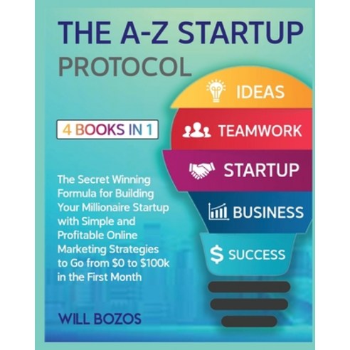 (영문도서) The A-Z Startup Protocol [4 Books in 1]: The Secret Winning Formula for Building Your Million... Paperback, English Ndp Books, English, 9781802596434