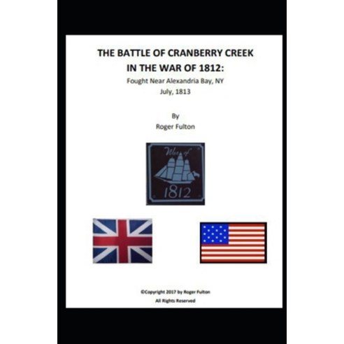 (영문도서) The Battle of Cranberry Creek in the War of 1812 Paperback, Independently Published, English, 9798851662430