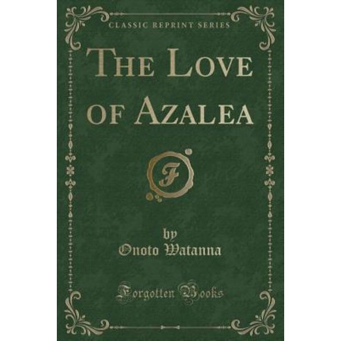 The Love of Azalea (Classic Reprint) Paperback, Forgotten Books