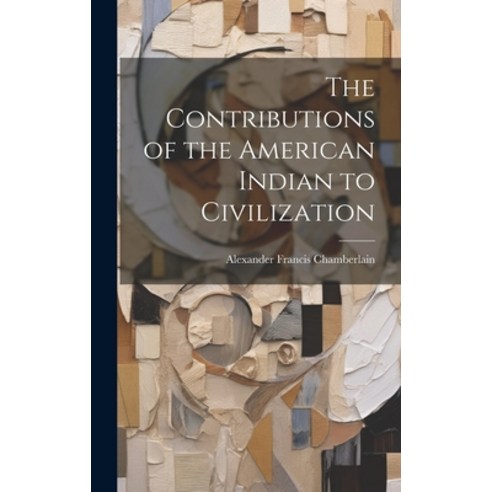 (영문도서) The Contributions of the American Indian to Civilization Hardcover, Legare Street Press, English, 9781019763131