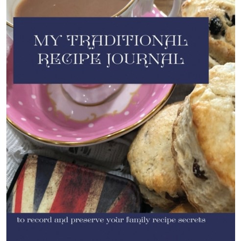 My Traditional Recipe Journal: to record and preserve your family recipe secrets Hardcover, Lioness Publishing, English, 9781910853269