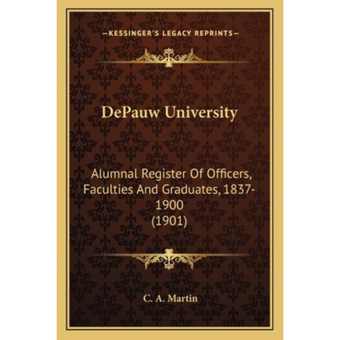 Depauw University: Alumnal Register of Officers Faculties and Graduates 1837-1900 (1901) Paperback, Kessinger Publishing, English, 9781164563587