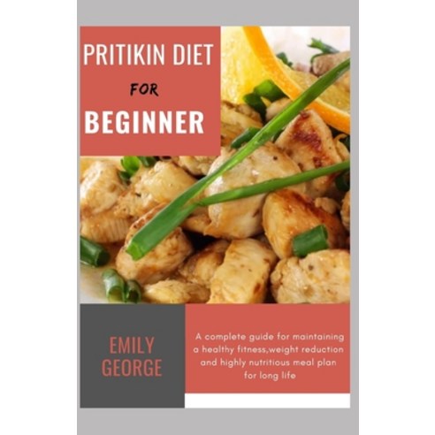 (영문도서) Pritikin Diet For Beginner: A Complete Guide For maintaining a healthy fitness lifestyle wei... Paperback, Independently Published, English, 9798746557421