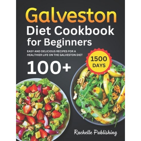 (영문도서) Galveston Diet Cookbook for Beginners: 1500 Days Easy and Delicious Recipes for a Healthier L... Paperback, Independently Published, English, 9798875575280