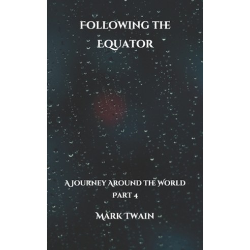 Following the Equator: A Journey Around the World; Part 4 Paperback, Independently Published, English, 9798706979096