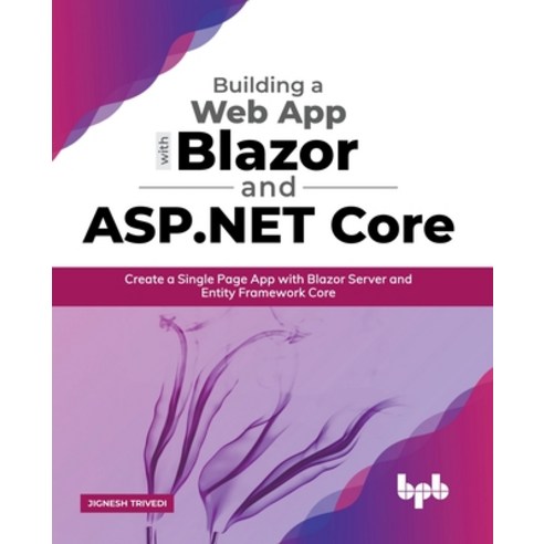 Building a Web App with Blazor and ASP .Net Core: Create a Single Page App with Blazor Server and En... Paperback, Bpb Publications, English, 9789389845464