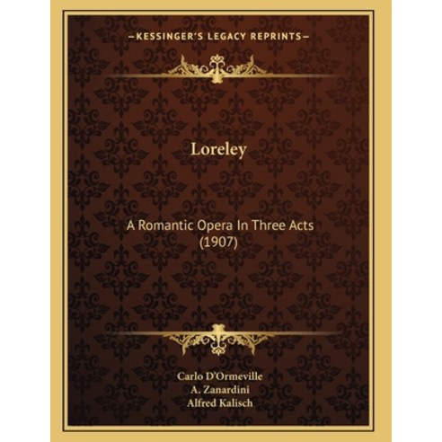 Loreley: A Romantic Opera In Three Acts (1907) Paperback, Kessinger Publishing, English, 9781165406005