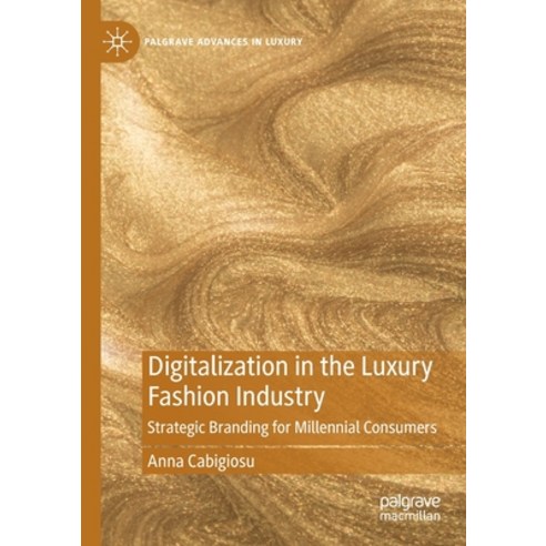 (영문도서) Digitalization in the Luxury Fashion Industry: Strategic Branding for Millennial Consumers Paperback, Palgrave MacMillan, English, 9783030488123