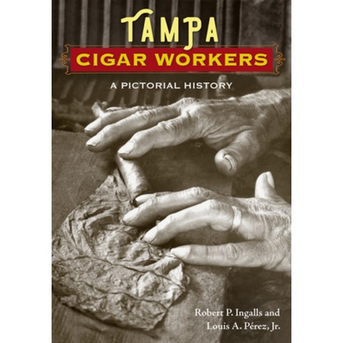 (영문도서) Tampa Cigar Workers: A Pictorial History Paperback, University Press of Florida, English, 9780813080505
