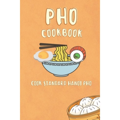 (영문도서) Pho cooking book: How to cook standard Hanoi pho with rich broth (Beef Pho Chicken Pho Beef... Paperback, Independently Published, English, 9798873420292