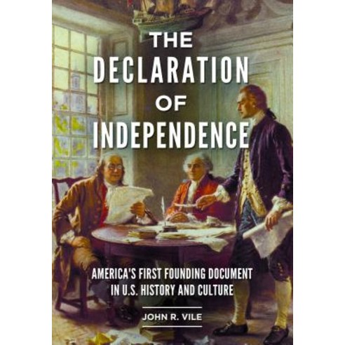 The Declaration of Independence America''s First Founding Document in U.S. History and Culture, ABC-CLIO