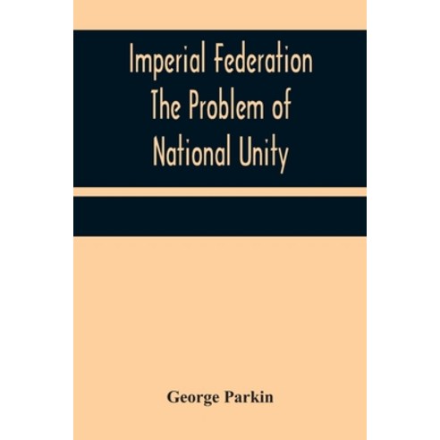 (영문도서) Imperial Federation The Problem of National Unity Paperback, Alpha Edition, English, 9789356314047