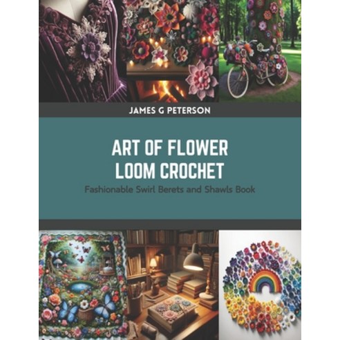 (영문도서) Art of Flower Loom Crochet: Fashionable Swirl Berets and Shawls Book Paperback, Independently Published, English, 9798875629341