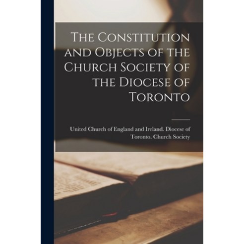 (영문도서) The Constitution and Objects of the Church Society of the Diocese of Toronto [microform] Paperback, Legare Street Press, English, 9781015197978
