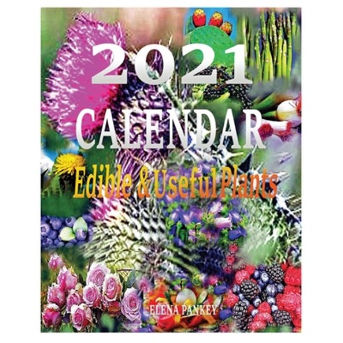 Calendar 2021: Edible & useful Plants Paperback, Elena Pankey