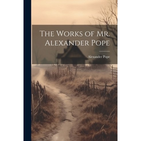 (영문도서) The Works of Mr. Alexander Pope Paperback, Legare Street Press, English, 9781022679672