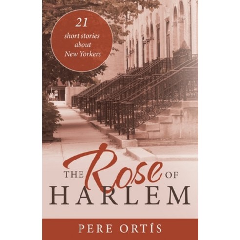 The Rose of Harlem: 21 Short Stories About New Yorkers Paperback, Archway Publishing