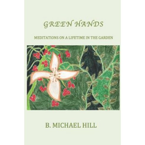 (영문도서) Green Hands: Meditations On A Lifetime In The Garden Paperback, Gurkbuzzel Press, English, 9781732533424