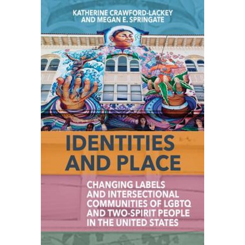 Identities and Place: Changing Labels and Intersectional Communities of LGBTQ and Two-Spirit People ... Hardcover, Berghahn Books, English, 9781789204797