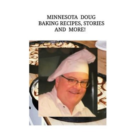 Minnesota Doug Baking Recipes Stories and More! Paperback, Blurb, English, 9780368425820