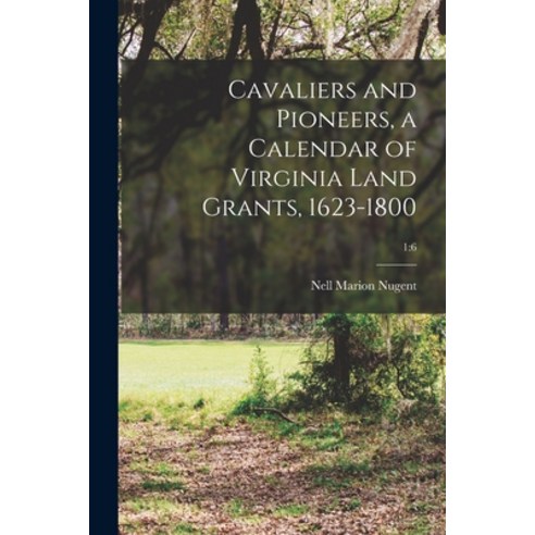 (영문도서) Cavaliers and Pioneers a Calendar of Virginia Land Grants 1623-1800; 1: 6 Paperback, Hassell Street Press, English, 9781013739897